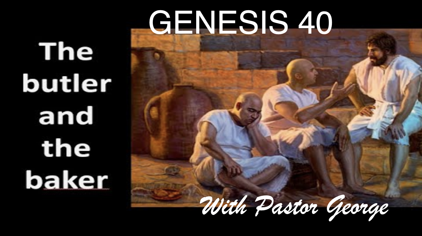 Genesis 40: Prisoners’ Dreams “The Butler and the Baker”